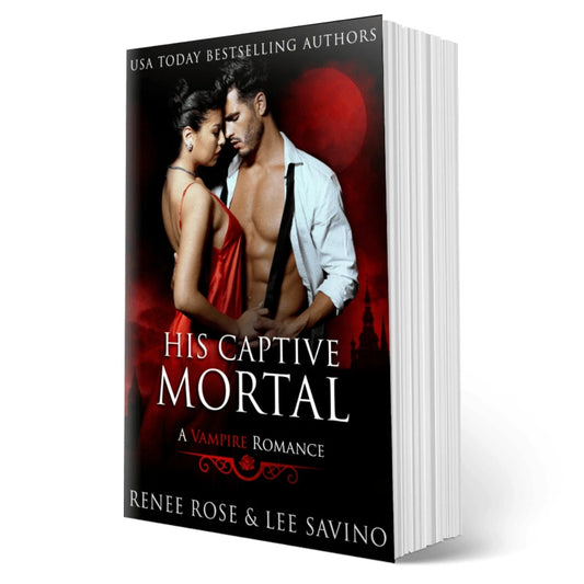 Bad Boy Alphas Bonus Book: His Captive Mortal - Signed Paperback Renee Rose® Romance