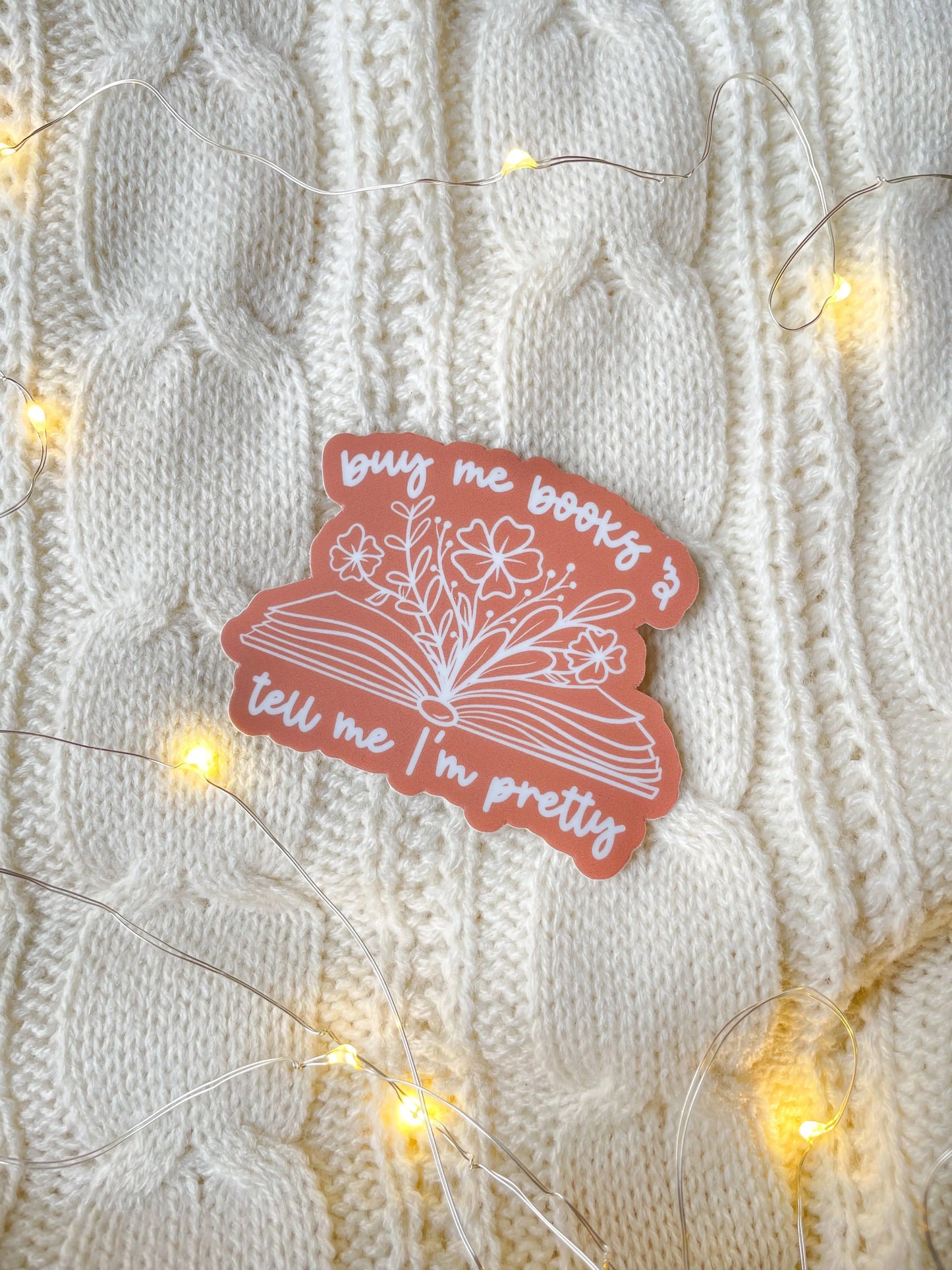 Meaggie Moos - Buy Me Books and Tell Me I'm Pretty Floral Bookish Sticker The Secret Garden Bookery