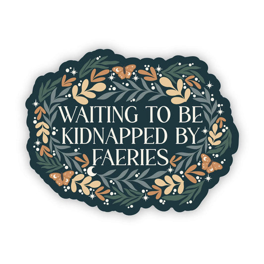 Meaggie Moos - Waiting To Be Kidnapped By Faeries Vinyl Sticker | Bookish The Secret Garden Bookery