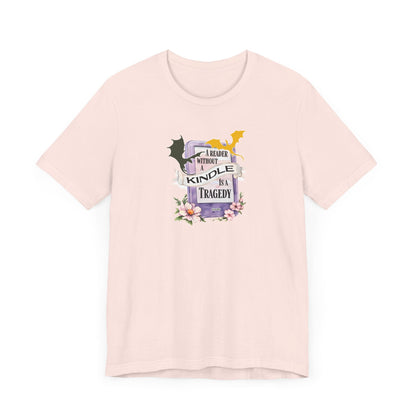 A Reader Without a Kindle Is a Tragedy T-Shirt – Fourth Wing Inspired Bookish Tee