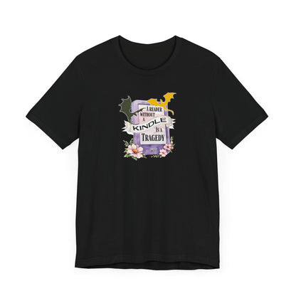A Reader Without a Kindle Is a Tragedy T-Shirt – Fourth Wing Inspired Bookish Tee