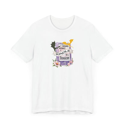 A Reader Without a Kindle Is a Tragedy T-Shirt – Fourth Wing Inspired Bookish Tee