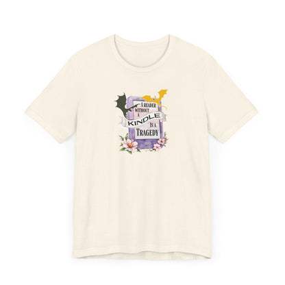 A Reader Without a Kindle Is a Tragedy T-Shirt – Fourth Wing Inspired Bookish Tee